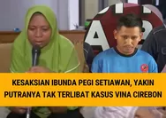 Sudah Diamankan Polisi, Ibunda Pegi Setiawan Bantah Putranya Terlibat dalam Kasus Vina Cirebon: 2016 Sedang di Bandung