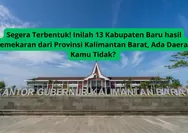 Segera Terbentuk! Inilah 13 Kabupaten Baru hasil Pemekaran Dari Provinsi Kalimantan Barat, Ada Daerah Kamu Tidak?