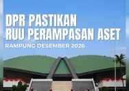 RUU Perampasan Aset Dikebut! DPR Targetkan Rampung Desember 2026, Ini Tahapannya
