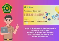 YAKIN NILAI BAGUS! KUNCI JAWABAN 3.5 PEMBUATAN BAHAN AJAR KOMIK PEMBELAJARAN, Pelatihan Penyusunan Bahan Ajar Berbasis Media PINTAR Kemenag