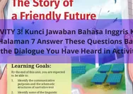 ACTIVITY 3! Kunci Jawaban Bahasa Inggris Kelas 12 Halaman 7 Answer These Questions Based On the Dialogue You Have Heard in Activity 2