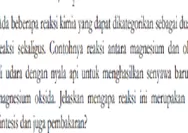 MARI UJI KEMAMPUAN KALIAN! KUNCI JAWABAN IPA KELAS 9 HALAMAN 119 KURIKULUM MERDEKA SOAL NO 2 Ada Beberapa Reaksi Kimia yang Dapat Dikategorikan Sebaga