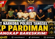 Profil AKP Pardiman, Kasat Narkoba Polres Tangsel yang Diamankan Bareskrim Bersama 6 Anak Buah dalam Kasus Narkoba
