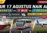 Libur 17 Agustus 2026 Naik Kereta, Bus, atau Pesawat? Simak Perbandingan Biaya, Waktu Tempuh, dan Kenyamanannya
