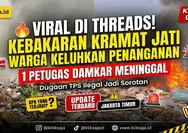 Viral Threads Kebakaran Tempat Sampah di Kramat Jati, Warga Keluhkan Penanganan hingga Satu Petugas Damkar Meninggal