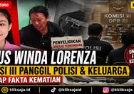 Kasus Winda Lorenza Gowasa Terbaru 2026, Komisi III DPR Panggil Polisi dan Keluarga untuk Ungkap Fakta Kematian