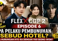Recap Flex X Cop 2 Episode 6 Lengkap: Siapa Pelaku Pembunuhan Rosebud Hotel dan Apa Hubungan Hye-ra dengan Yoo Seong-won?
