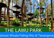 The Lawu Park: Destinasi Wisata Terfavorit di Tawangmangu, Jawa Tengah 