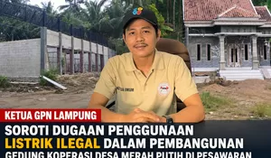 Diduga Gunakan Listrik Ilegal, Proyek Koperasi Merah Putih di Pesawaran Disorot GPN Lampung