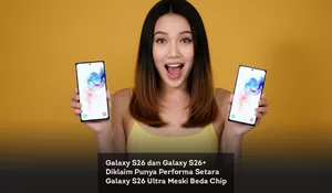 Galaxy S26 dan Galaxy S26+ Diklaim Punya Performa Setara Galaxy S26 Ultra Meski Beda Chip