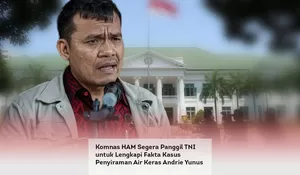 Komnas HAM Segera Panggil TNI untuk Lengkapi Fakta Kasus Penyiraman Air Keras Andrie Yunus