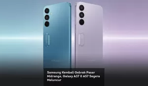 Samsung Kembali Gebrak Pasar Midrange, Galaxy A37 &amp; A57 Segera Meluncur