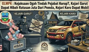 GLMPK : Kejaksaan Ogah Tindak Pejabat Korup?, Kajari Garut Dapat Hibah Ratusan Juta Dari Pemda, Kejari Karo Dapat Mobil