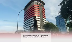 KPK Periksa 7 Direktur Biro Haji sebagai Saksi, Kasus Kuota Haji Kian Terbuka