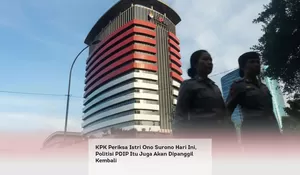 KPK Periksa Istri Ono Surono Hari Ini, Politisi PDIP Itu Juga Akan Dipanggil Kembali