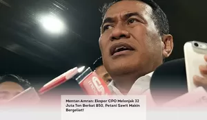 Mentan Amran: Ekspor CPO Melonjak 32 Juta Ton Berkat B50, Petani Sawit Makin Bergeliat!