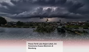 Panas Terik Lalu Hujan Lebat, Ini Fenomena Cuaca Ekstrem di Bandung