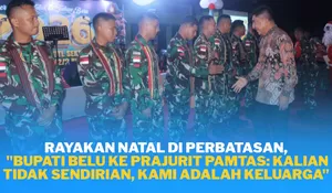 Bupati Belu Apresiasi Kinerja Satgas Pamtas RI-RDTL di Momen Perayaan Natal dan Tahun Baru 2026