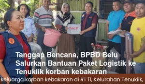 Tanggap Bencana, BPBD Belu Salurkan Bantuan Paket Logistik ke Tenukiik korban kebakaran