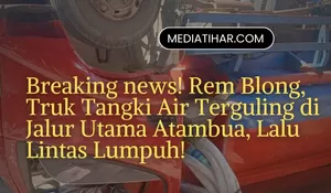 BREAKING NEWS: Truk Tangki Terbalik di Jalur Soekarno-Hatta Atambua, Diduga Rem Blong