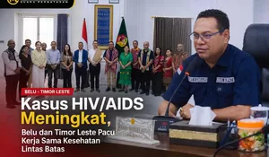 Kasus HIV/AIDS Meningkat, Belu dan Timor Leste Pacu Kerja Sama Kesehatan Lintas Batas