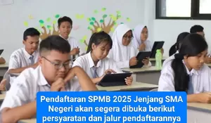 Persiapkan Diri! Catat Jadwal, Syarat dan Jalur SPMB/PPDB 2025 Jenjang SMA dan SMK