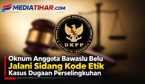 Diduga Selingkuhi Suami Orang, Oknum Anggota Bawaslu Belu Diperiksa DKPP dalam Sidang Tertutup