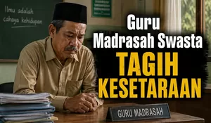 Guru Madrasah Swasta Menagih Kesetaraan Status dan Kesejahteraan: Negara Jangan Baru Hadir saat Menjelang Pensiun