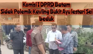 Sengketa Memanas Hingga Dugaan Penganiayaan, Komisi I DPRD Batam Sidak Kavling Bukit Ayu