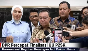 DPR Percepat Finalisasi UU P2SK, Harmonisasi Regulasi Keuangan Jadi Fokus Utama