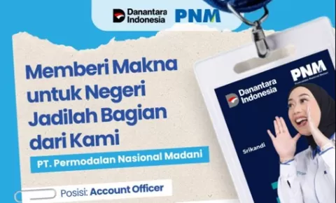 Info Loker Account Officer PT PNM di Wilayah Kalimantan Buat Lulusan SMK dan Sederajat