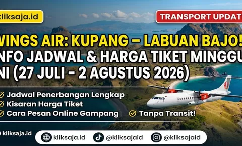 LENGKAP! Info Jadwal Flight Wings Air Rute Kupang – Labuan Bajo Periode 27 Juli - 2 Agustus 2026 dengan Harga Tiket dan Cara Pesan Online