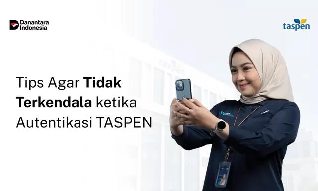 Autentikasi TASPEN Tanpa Drama: Ini Tips yang Perlu Anda Tahu