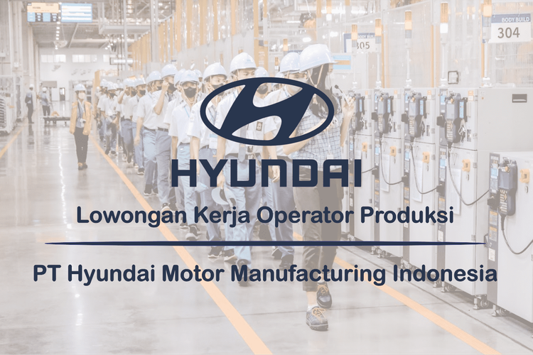 MASIH DIBUKA! Lowongan Kerja PT Hyundai Motor Manufacturing Indonesia ...