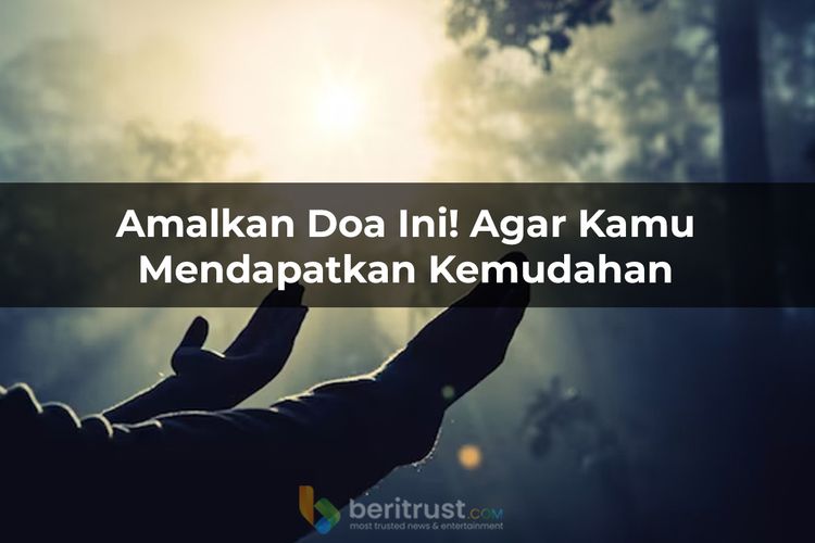 Amalan Dan Doa Agar Dipermudah Dalam Semua Urusan Berikut Bacaan Arab Dan Latin Beserta Artinya