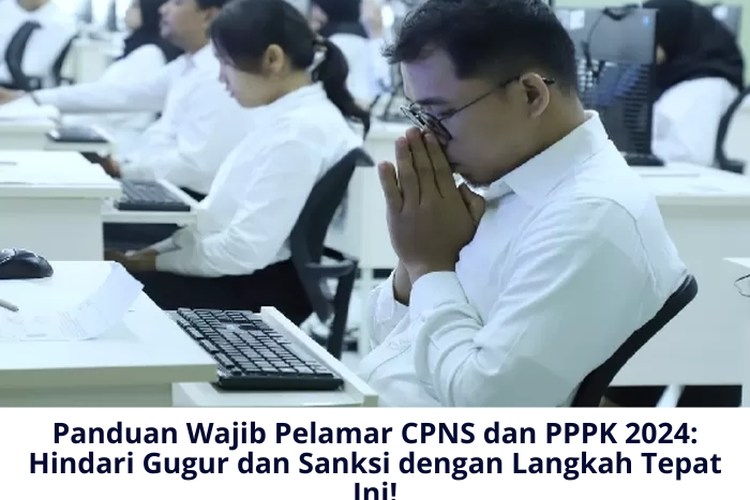Panduan Wajib Pelamar CPNS dan PPPK 2024: Hindari Gugur dan Sanksi dengan Langkah Tepat Ini!