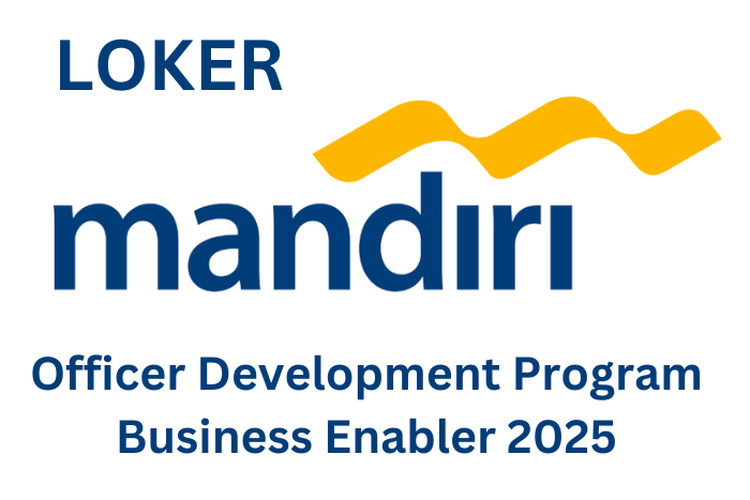 Tutup 31 Januari 2025! Bank Mandiri Buka Loker Lewat Program Officer Development Program Business Enabler