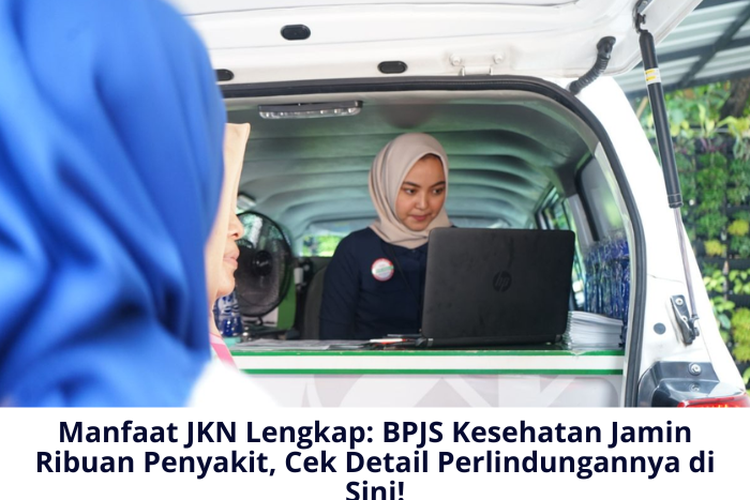 Manfaat JKN Lengkap: BPJS Kesehatan Jamin Ribuan Penyakit, Cek Detail Perlindungannya di Sini!