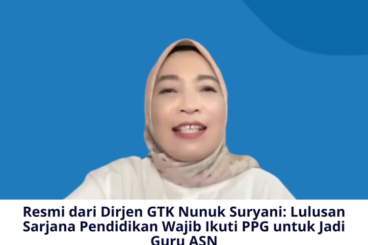 Resmi dari Dirjen GTK Nunuk Suryani: Lulusan Sarjana Pendidikan Wajib Ikuti PPG untuk Jadi Guru ASN