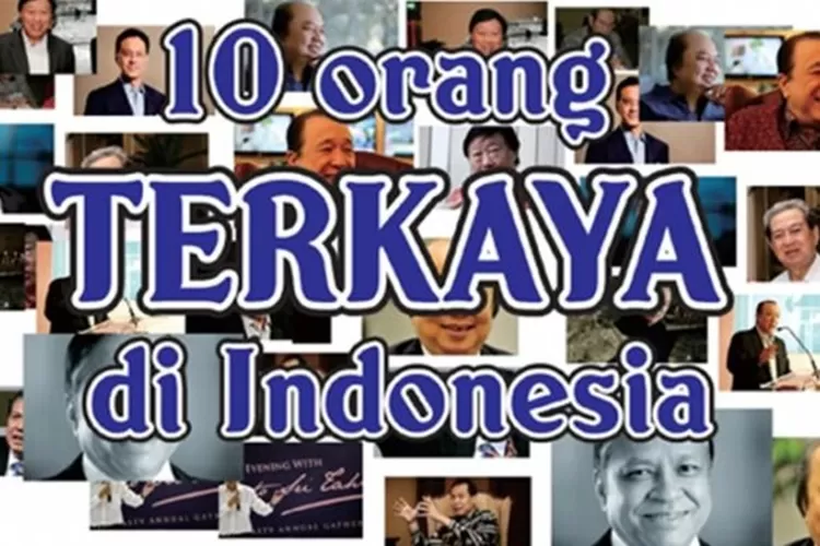 Deretan 10 Orang Terkaya Di Indonesia Yang Memiliki Harta Berlimpah ...