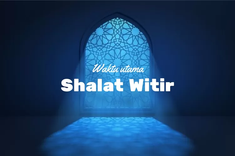 Bolehkah Shalat Witir Sebelum Tidur? Ketahui Kapan Waktu yang Lebih