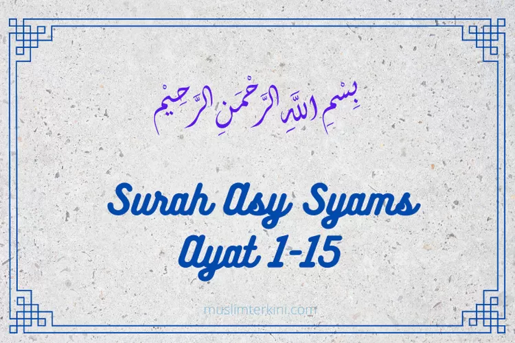 Surah Asy Syams Ayat 1-15 Arab Latin Dan Artinya, Tentang Kedustaan ...