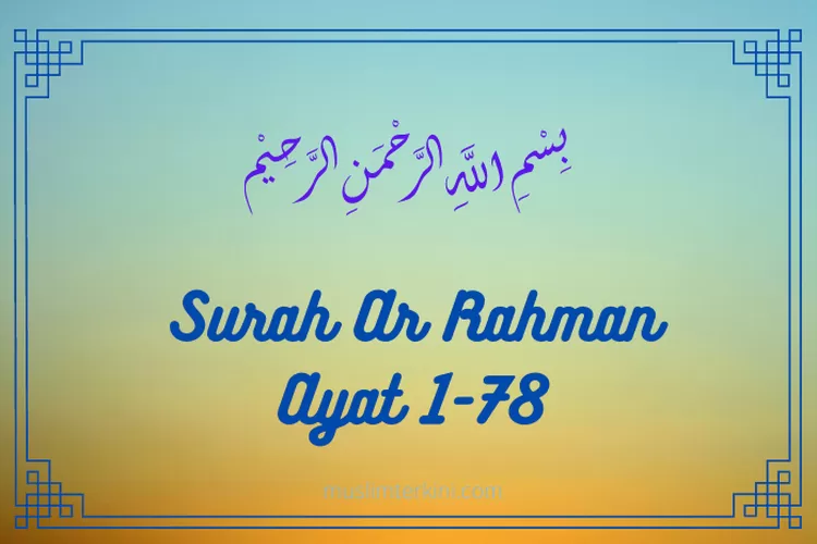 Surah Ar Rahman Ayat 1 78 Latin Arab Dan Artinya Maka Nikmat Tuhanmu