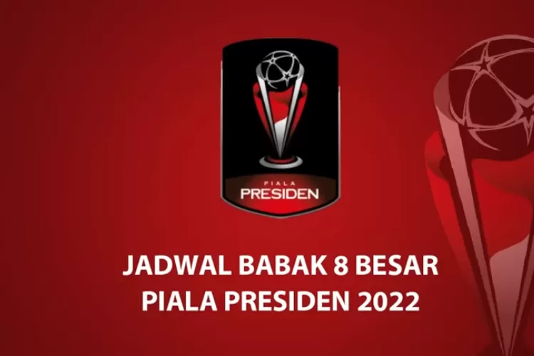 Jadwal 8 Besar Piala Presiden 2022, Lengkap Dengan Info Top Skor Top ...