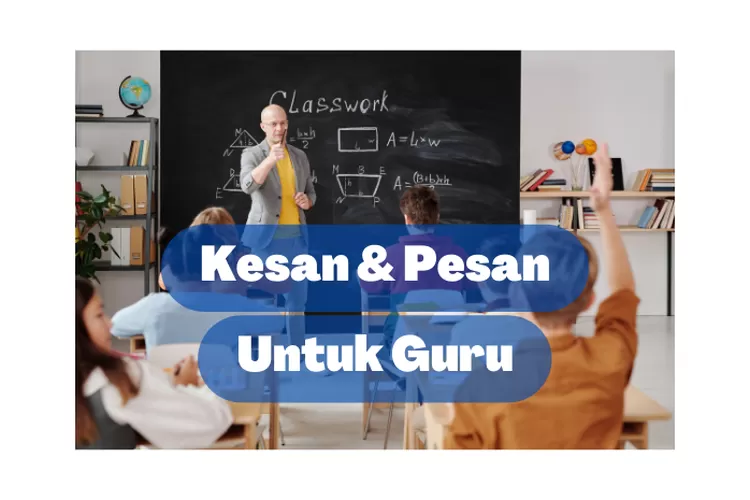 3 Contoh Kesan Dan Pesan Untuk Guru 2022, Terbaik Untukmu - Muslim Terkini