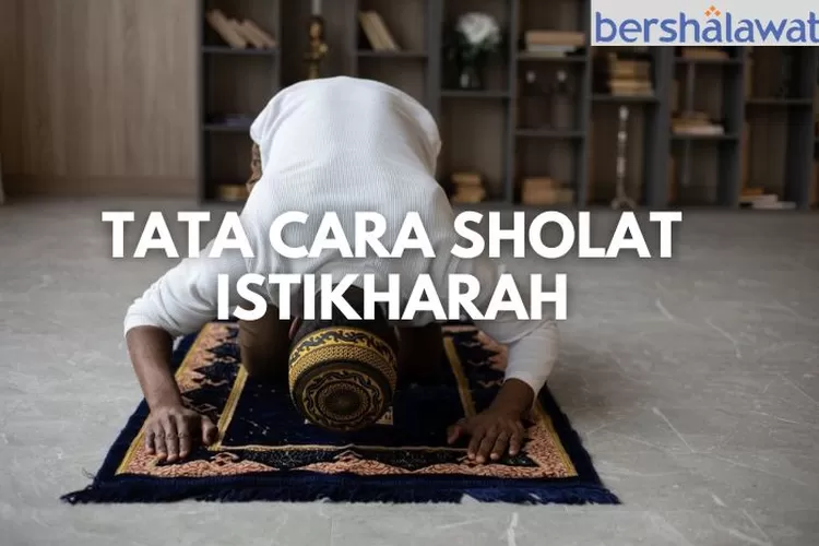 Tata Cara Sholat Istikharah Lengkap Dengan Niat Dan Doa Setelahnya