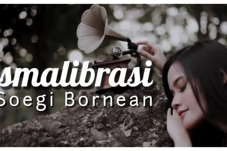 Lirik Lagu Asmalibrasi Oleh Soegi Bornean Yang Viral Di Tiktok Urban Bandung 