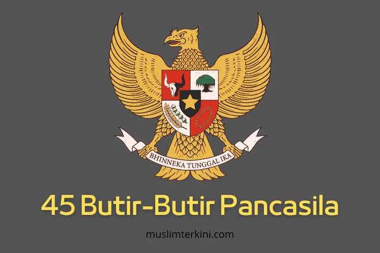 45 Butir Butir Pancasila, Dari Sila Ke 1 Sampai Sila Ke 5 - Muslim Terkini