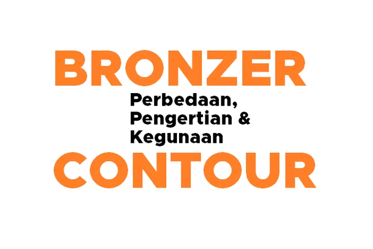 Bronzer dan Contour, Apa Bedanya? Pengertian Bronzer, Kegunaan Bronzer dan Kegunaan Contour (Fokus Muria)