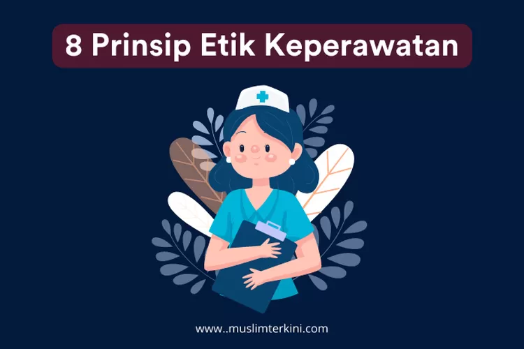 8 Prinsip Etik Keperawatan Yang Harus Dimiliki Seorang Perawat - Muslim ...